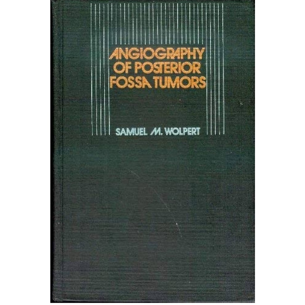 Angiography of posterior fossa tumors by Samuel M. Wolpert